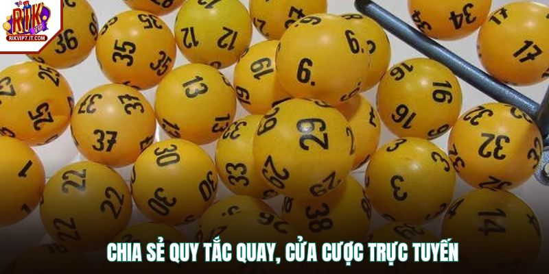 Chia sẻ quy tắc quay, cửa cược trực tuyến
