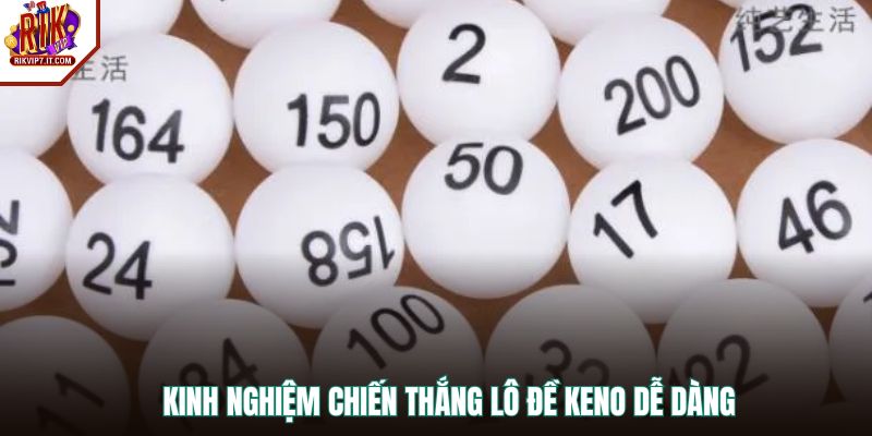 Kinh nghiệm chiến thắng lô đề Keno dễ dàng