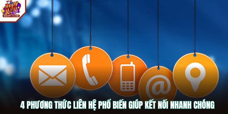 4 phương thức liên hệ phổ biến giúp kết nối nhanh chóng